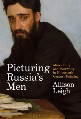 Picturing Russia's Men: Męskość i nowoczesność w malarstwie XIX wieku - Picturing Russia's Men: Masculinity and Modernity in Nineteenth-Century Painting