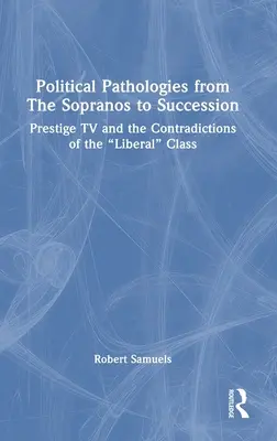 Polityczne patologie od „Sopranos” do „Sukcesji”: Prestiżowa telewizja i sprzeczności klasy liberalnej”. - Political Pathologies from the Sopranos to Succession: Prestige TV and the Contradictions of the Liberal