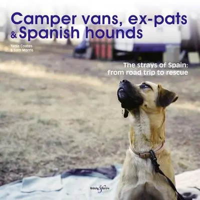 Camper Vany, byli patrioci i hiszpańskie psy gończe: The Strays of Spain: Od podróży po ratunek - Camper Vans, Ex-Pats and Spanish Hounds: The Strays of Spain: From Road Trip to Rescue