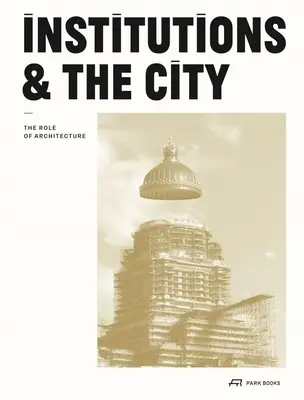 Instytucje i miasto: Rola architektury - Institutions and the City: The Role of Architecture