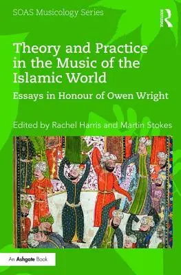 Teoria i praktyka w muzyce świata islamu: Eseje na cześć Owena Wrighta - Theory and Practice in the Music of the Islamic World: Essays in Honour of Owen Wright