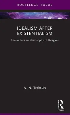 Idealizm po egzystencjalizmie: Spotkania z filozofią religii - Idealism After Existentialism: Encounters in Philosophy of Religion