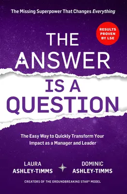 Odpowiedzią jest pytanie: Brakująca supermoc, która zmienia wszystko i przekształci twój wpływ jako menedżera i lidera - The Answer Is a Question: The Missing Superpower That Changes Everything and Will Transform Your Impact as a Manager and Leader