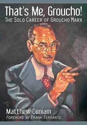 To ja, Groucho!: Solowa kariera Groucho Marxa - That's Me, Groucho!: The Solo Career of Groucho Marx