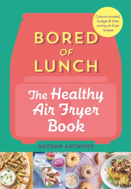 Znudzony obiadem: Książka o zdrowym smażeniu na powietrzu - OD BESTSELLERA NR 1 - Bored of Lunch: The Healthy Air Fryer Book - FROM THE NO.1 BESTSELLER