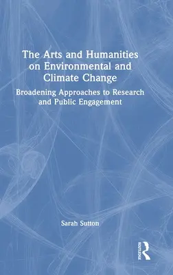 Sztuka i nauki humanistyczne wobec zmian środowiskowych i klimatycznych: Poszerzanie podejścia do badań i zaangażowania publicznego - The Arts and Humanities on Environmental and Climate Change: Broadening Approaches to Research and Public Engagement