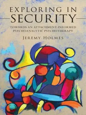 Eksploracja w bezpieczeństwie: W kierunku psychoterapii psychoanalitycznej opartej na przywiązaniu - Exploring in Security: Towards an Attachment-Informed Psychoanalytic Psychotherapy