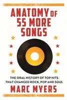 Anatomy of 55 More Songs - The Oral History of 55 Hits That Changed Rock, R&B and Soul