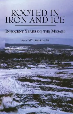 Zakorzenione w żelazie i lodzie: niewinne lata na Mesabi - Rooted in Iron and Ice: Innocent Years on the Mesabi