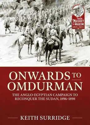 Naprzód do Omdurmanu: anglo-egipska kampania na rzecz odzyskania Sudanu, 1896-1898 - Onwards to Omdurman: The Anglo-Egyptian Campaign to Reconquer the Sudan, 1896-1898