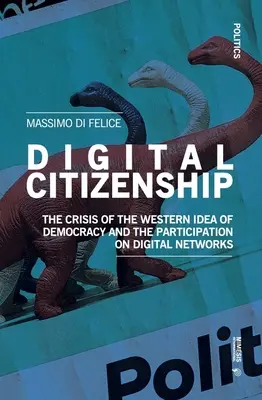Cyfrowe obywatelstwo: Kryzys zachodniej idei demokracji i uczestnictwa w sieciach cyfrowych - Digital Citizenship: The Crisis of the Western Idea of Democracy and the Participation on Digital Networks