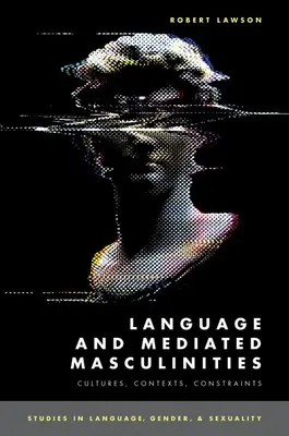 Język i zapośredniczone męskości - kultury, konteksty, ograniczenia - Language and Mediated Masculinities - Cultures, Contexts, Constraints