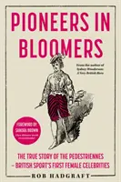 Pioneers in Bloomers - Prawdziwa historia Pedestriennes - pierwszych celebrytek brytyjskiego sportu - Pioneers in Bloomers - The True Story of the Pedestriennes - British Sport's First Female Celebrities