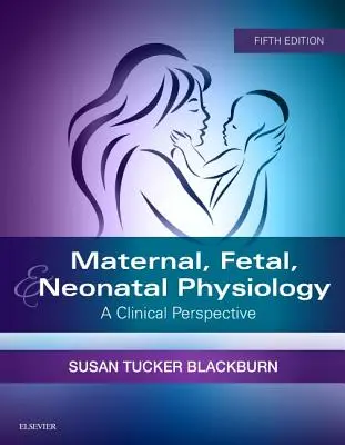 Fizjologia matki, płodu i noworodka: Perspektywa kliniczna - Maternal, Fetal, & Neonatal Physiology: A Clinical Perspective