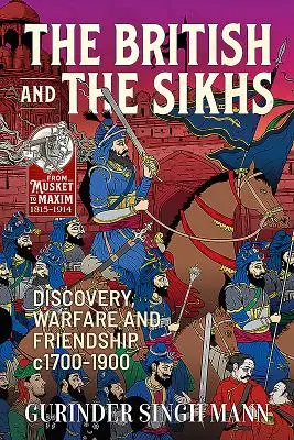 Brytyjczycy i Sikhowie: Odkrycia, wojna i przyjaźń w latach 1700-1900 - The British & the Sikhs: Discovery, Warfare and Friendship C1700-1900