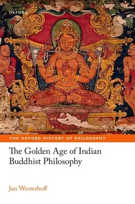 Złoty wiek indyjskiej filozofii buddyjskiej - The Golden Age of Indian Buddhist Philosophy