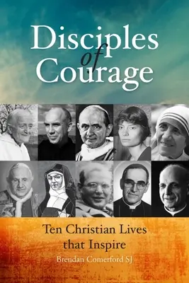 Uczniowie odwagi: Dziesięć chrześcijańskich żyć, które inspirują - Disciples of Courage: Ten Christian Lives That Inspire