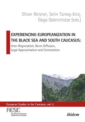 Doświadczanie europeizacji w regionie Morza Czarnego i Kaukazu Południowego: Międzyregionalność, dyfuzja norm, aproksymacja prawna i kontestacja - Experiencing Europeanization in the Black Sea and South Caucasus: Inter-Regionalism, Norm Diffusion, Legal Approximation, and Contestation
