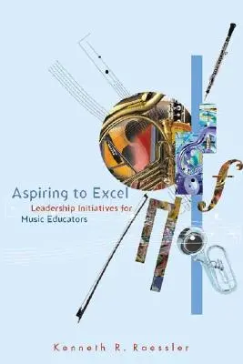 Aspiring to Excel: Inicjatywy przywódcze dla nauczycieli muzyki - Aspiring to Excel: Leadership Initiatives for Music Educators