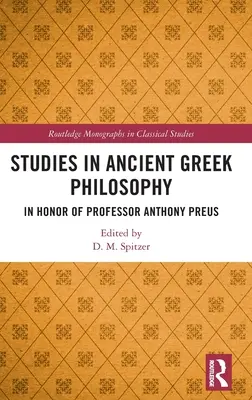 Studia nad filozofią starożytnej Grecji: W hołdzie profesorowi Anthony'emu Preusowi - Studies in Ancient Greek Philosophy: In Honor of Professor Anthony Preus