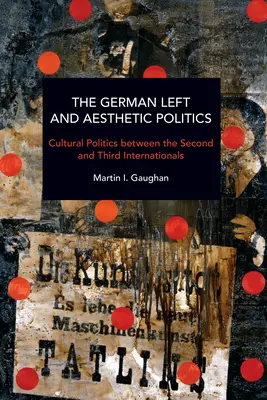 Niemiecka lewica i polityka estetyczna: Polityka kulturalna między drugą a trzecią międzynarodówką - The German Left and Aesthetic Politics: Cultural Politics Between the Second and Third Internationals