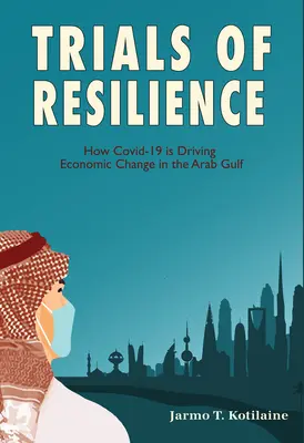 Próby odporności: Jak Covid-19 napędza zmiany gospodarcze w Zatoce Arabskiej - Trials of Resilience: How Covid-19 Is Driving Economic Change in the Arab Gulf