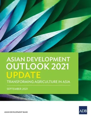 Aktualizacja Asian Development Outlook (Ado) 2021: Transformacja rolnictwa w Azji - Asian Development Outlook (Ado) 2021 Update: Transforming Agriculture in Asia