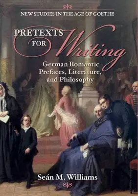 Preteksty do pisania: Niemieckie przedmowy romantyczne, literatura i filozofia - Pretexts for Writing: German Romantic Prefaces, Literature, and Philosophy