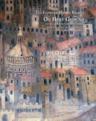 Na świętej ziemi: Liturgia, architektura i urbanistyka w katedrze i na ulicach średniowiecznej Florencji - On Holy Ground: Liturgy, Architecture, and Urbanism in the Cathedral and the Streets of Medieval Florence