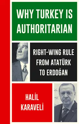Dlaczego Turcja jest autorytarna: Prawicowe rządy od Atatrka do Erdogana - Why Turkey Is Authoritarian: Right-Wing Rule from Atatrk to Erdogan