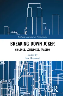 Breaking Down Joker: Przemoc, samotność, tragedia - Breaking Down Joker: Violence, Loneliness, Tragedy