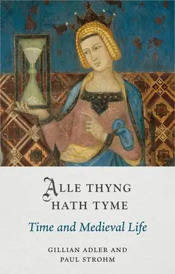 Alle Thyng Hath Tyme: Czas i średniowieczne życie - Alle Thyng Hath Tyme: Time and Medieval Life