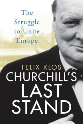 Churchill's Last Stand: Walka o zjednoczenie Europy - Churchill's Last Stand: The Struggle to Unite Europe