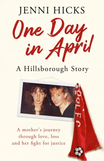 Pewnego kwietniowego dnia - historia Hillsborough: Podróż matki przez miłość, stratę i walkę o sprawiedliwość - One Day in April - A Hillsborough Story: A Mother's Journey Through Love, Loss and Her Fight for Justice