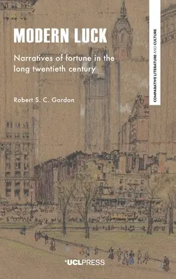 Nowoczesne szczęście: narracje o szczęściu w długim XX wieku - Modern Luck: Narratives of Fortune in the Long Twentieth Century