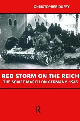 Czerwona burza na Rzeszę: Radziecki marsz na Niemcy 1945 - Red Storm on the Reich: The Soviet March on Germany 1945