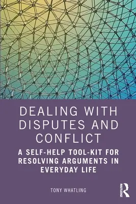 Radzenie sobie ze sporami i konfliktami: Zestaw narzędzi samopomocy do rozwiązywania sporów w życiu codziennym - Dealing with Disputes and Conflict: A Self-Help Tool-Kit for Resolving Arguments in Everyday Life