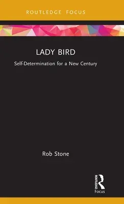 Lady Bird: Samostanowienie w nowym stuleciu - Lady Bird: Self-Determination for a New Century