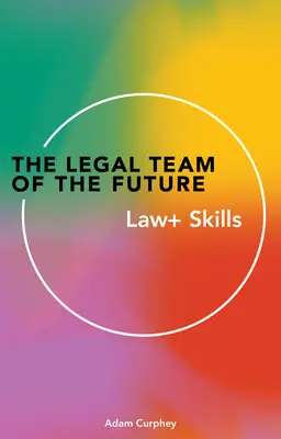 Zespół prawny przyszłości: Prawo+ Umiejętności - The Legal Team of the Future: Law+ Skills