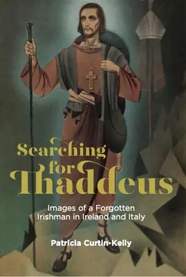 Poszukiwanie Tadeusza: Obrazy zapomnianego Irlandczyka w Irlandii i we Włoszech - Searching for Thaddeus: Images of a Forgotten Irishman in Ireland and Italy