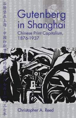 Gutenberg w Szanghaju: Chiński kapitalizm drukowany, 1876-1937 - Gutenberg in Shanghai: Chinese Print Capitalism, 1876-1937