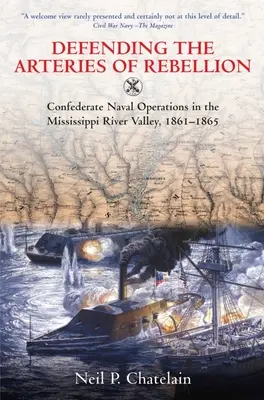 Obrona arterii rebelii: Operacje morskie Konfederacji w dolinie rzeki Missisipi, 1861-1865 - Defending the Arteries of Rebellion: Confederate Naval Operations in the Mississippi River Valley, 1861-1865