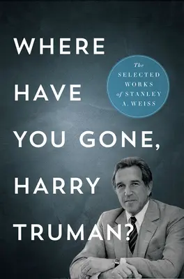 Gdzie się podziałeś, Harry Trumanie?: Dzieła wybrane - Where Have You Gone, Harry Truman?: The Selected Works