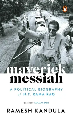 Maverick Messiah: Biografia polityczna N.T. Rama Rao - Maverick Messiah: A Political Biography of N.T. Rama Rao