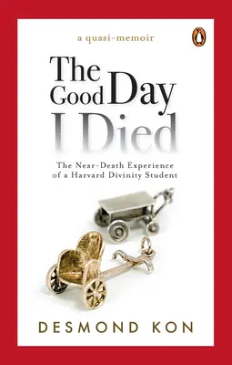 The Good Day I Died: The Near-Death Experience of a Harvard Divinity Student (Dobry dzień, w którym umarłem) - The Good Day I Died: The Near-Death Experience of a Harvard Divinity Student