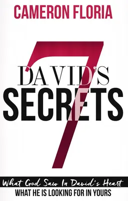 7 sekretów Dawida: Co Bóg widział w sercu Dawida, a czego szuka w twoim? - David's 7 Secrets: What God Saw in David's Heart, What He Is Looking for in Yours