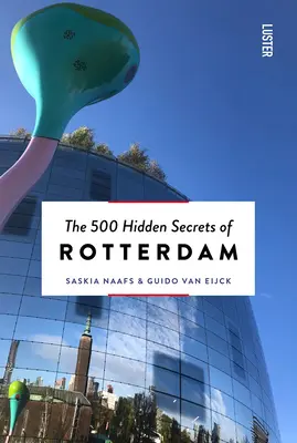 500 ukrytych sekretów Rotterdamu - nowa i poprawiona wersja - The 500 Hidden Secrets of Rotterdam New & Revised