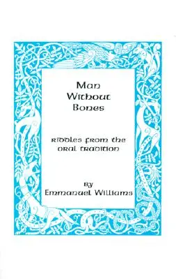 Człowiek bez kości: Zagadki z tradycji ustnej - Man Without Bones: Riddles from the Oral Tradition