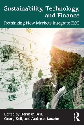 Zrównoważony rozwój, technologia i finanse: Rethinking How Markets Integrate Esg - Sustainability, Technology, and Finance: Rethinking How Markets Integrate Esg
