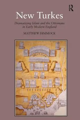 Nowi Turcy: Dramatyzacja islamu i Osmanów we wczesnonowożytnej Anglii - New Turkes: Dramatizing Islam and the Ottomans in Early Modern England